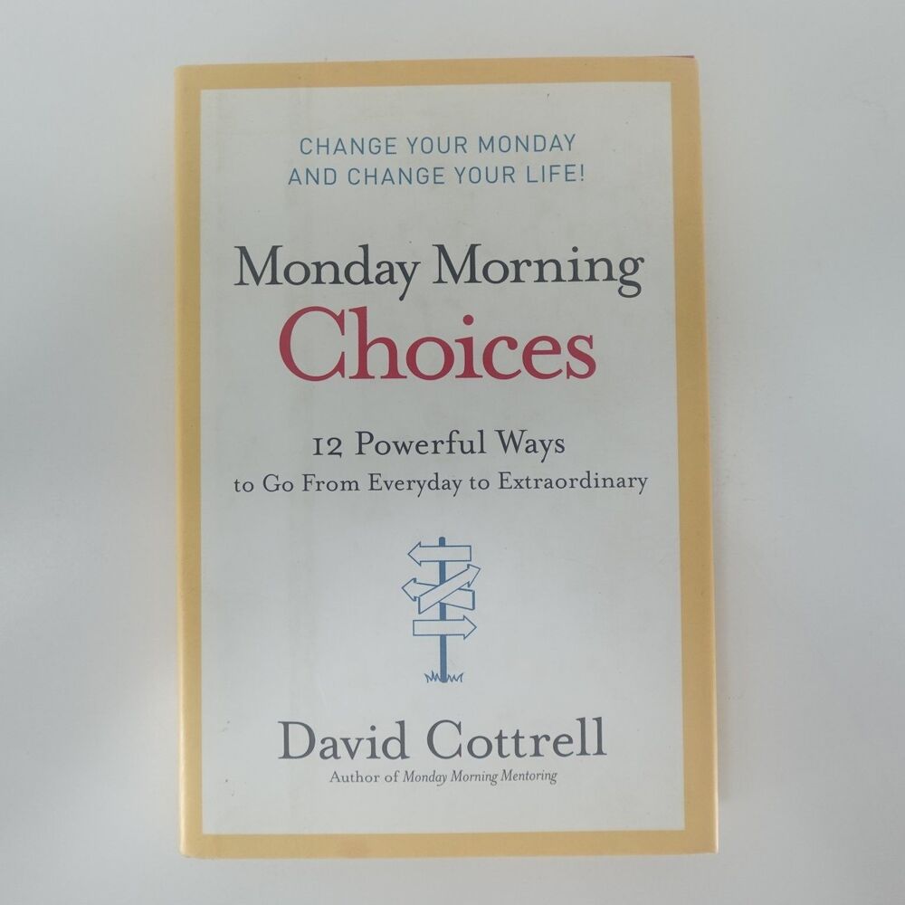 Monday Morning Choices David Cottrell 2007 First Edition Self-Help Harper